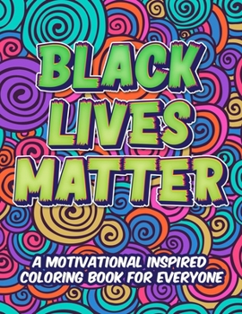 Paperback Black Lives Matter: A Motivational Inspired Coloring Book For Everyone Book