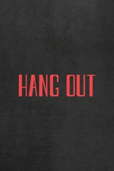 Hang Out: All Purpose 6x9 Blank Lined Notebook Journal Way Better Than A Card Trendy Unique Gift Gray Rock English Slang