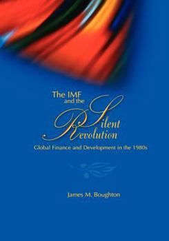 Paperback The IMF and the silent revolution: Global finance and development in the 1980s Book