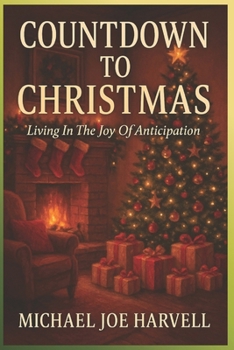 Countdown To Christmas: Living In The Joy Of Anticipation