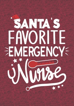 Santa's Favorite Emergency Nurse: Blank Lined Journal Notebooks Christmas Nurse Gift For Emergency Nursing Student And Nurse Graduation , Emergency Nurse Life Xmas Gift To Your Favorite Nurse