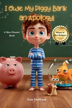 Hardcover I Owe My Piggy Bank an Apology!: A Max Disaster Book