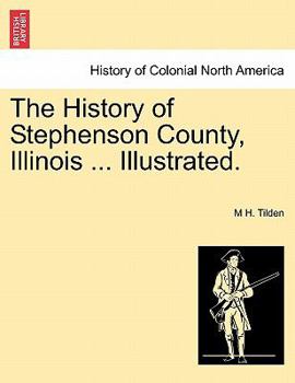 The History of Stephenson County, Illinois ... Illustrated.