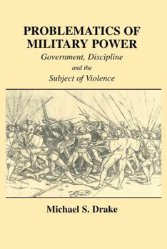 Paperback Problematics of Military Power: Government, Discipline and the Subject of Violence Book