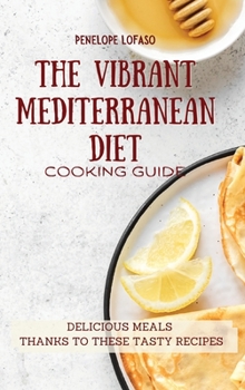 Hardcover The Vibrant Mediterranean Diet Cooking Guide: Delicious Meals Thanks to These Tasty Recipes Book