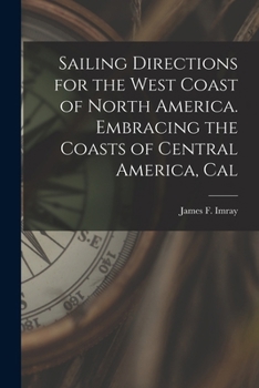 Paperback Sailing Directions for the West Coast of North America. Embracing the Coasts of Central America, Cal Book