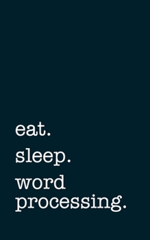 Paperback eat. sleep. word processing. - Lined Notebook: Writing Journal Book