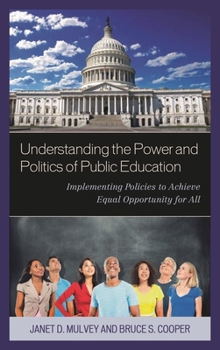 Paperback Understanding the Power and Politics of Public Education: Implementing Policies to Achieve Equal Opportunity for All Book