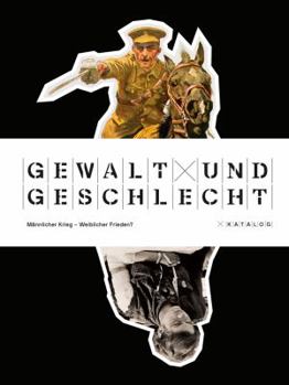 Hardcover Gewalt Und Geschlecht: Mannlicher Krieg - Weiblicher Frieden? Katalog [German] Book