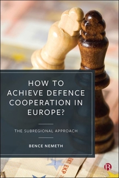 Hardcover How to Achieve Defence Cooperation in Europe?: The Subregional Approach Book