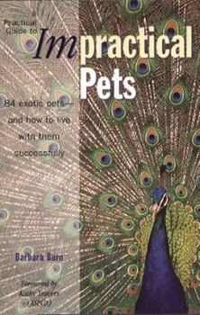 Hardcover A Practical Guide to Impractical Pets: Mammals, Reptiles, Birds, Fish, Insects Book