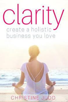 Paperback Clarity: Create a Holistic Business You Love Book
