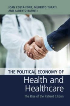 The Political Economy of Health and Health Care : The Rise of the Patient Citizen