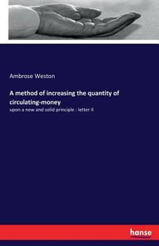 Paperback A method of increasing the quantity of circulating-money: upon a new and solid principle: letter II Book
