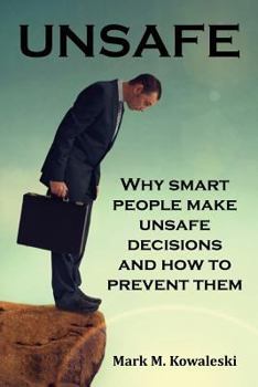 Paperback Unsafe: Why Smart People Make Unsafe Decisions and How to Prevent Them Book