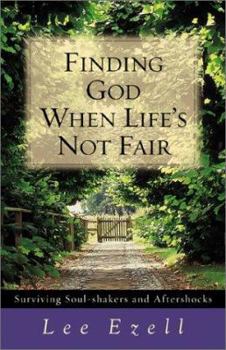 Paperback Finding God When Life's Not Fair: Surviving Soul-Shakers and Aftershocks Book