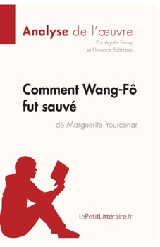 Paperback Comment Wang-Fô fut sauvé de Marguerite Yourcenar (Analyse de l'oeuvre): Analyse complète et résumé détaillé de l'oeuvre [French] Book