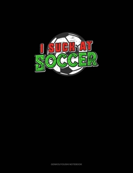 I Suck at Soccer: Genkouyoushi Notebook