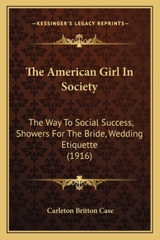 Paperback The American Girl In Society: The Way To Social Success, Showers For The Bride, Wedding Etiquette (1916) Book