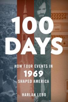 Hardcover 100 Days: How Four Events in 1969 Shaped America Book