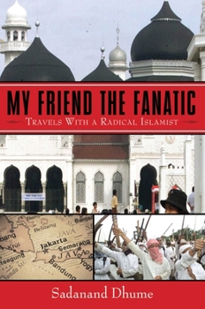 Paperback My Friend the Fanatic: Travels with a Radical Islamist Book