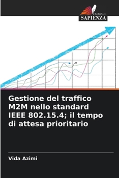 Gestione del traffico M2M nello standard IEEE 802.15.4; il tempo di attesa prioritario (Italian Edition)