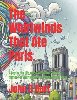 The Whirlwinds That Ate Paris.: A Day in the Life of Paris, France, when a number of Whirlwinds Pass through the City!