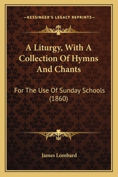 A Liturgy with a Collection of Hymns and Chants: For the Use of Sunday Schools