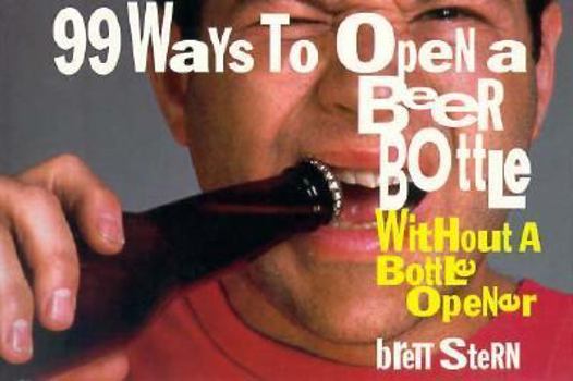 Paperback 99 Ways To Open A Beer Bottle...without A Bottle Opener Book