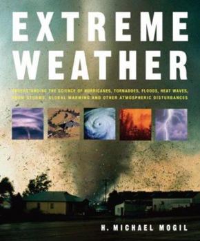 Hardcover Extreme Weather: Understanding the Science of Hurricanes, Tornadoes, Floods, Heat Waves, Snow Storms, Global Warming and Other Atmosphe Book