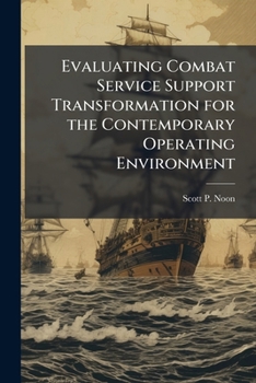 Paperback Evaluating Combat Service Support Transformation for the Contemporary Operating Environment Book