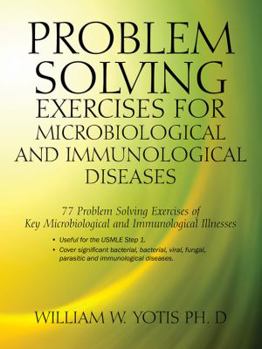 Paperback Problem Solving Exercises for Microbiological and Immunological Diseases: 77 Problem Solving Exercises for Key Microbial and Immunological Illnesses Book