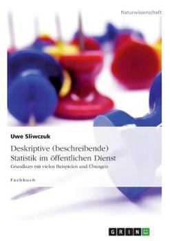 Paperback Deskriptive (beschreibende) Statistik im öffentlichen Dienst: Grundkurs mit vielen Beispielen und Übungen [German] Book