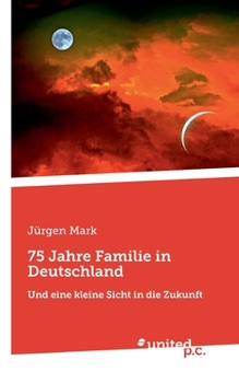 Paperback 75 Jahre Familie in Deutschland: Und eine kleine Sicht in die Zukunft [German] Book