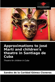 Paperback Approximations to José Martí and children's theatre in Santiago de Cuba Book