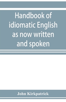 Paperback Handbook of idiomatic English as now written and spoken Book