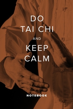 Do Tai Chi And Keep Calm - Notebook: Blank College Ruled Gift Journal For Writing