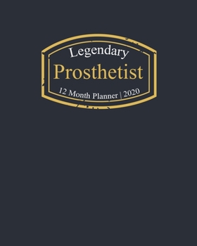 Legendary Prosthetist, 12 Month Planner 2020: A classy black and gold Monthly & Weekly Planner January - December 2020