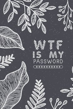 Paperback WTF Is My Password, Password Journal: Password Book, Password Log Book, And Internet Password Organizer, Alphabetical Password Book, Logbook To Protec Book