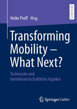 Paperback Transforming Mobility - What Next?: Technische Und Betriebswirtschaftliche Aspekte [German] Book