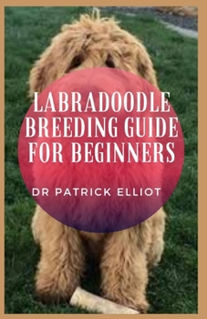 Paperback Labradoodle Breeding Guide For Beginners: Labradoodle is a hybrid between a poodle and a Labrador retriever. Book