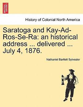 Paperback Saratoga and Kay-Ad-Ros-Se-Ra: An Historical Address ... Delivered ... July 4, 1876. Book