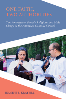 One Faith, Two Authorities: Tension between Female Religious and Male Clergy in the American Catholic Church - Book  of the Religious Engagement in Democratic Politics