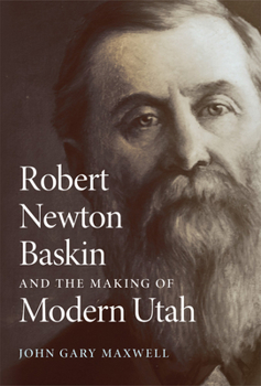 Paperback Robert Newton Baskin and the Making of Modern Utah Book