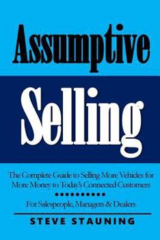 Paperback Assumptive Selling: The Complete Guide to Selling More Vehicles for More Money to Today's Connected Customers Book