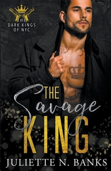 The Savage King (The Dark Kings of NYC) - Book #3 of the Dark Kings of NYC