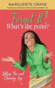 Paperback Forget It; What's The Point?: Letting Go and Claiming Joy Book