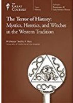 The Terror of History: Mystics, Heretics, and Witches in the Western Tradition