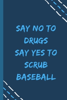 Paperback say no to drugs say yes to Scrub baseball -Composition Sport Gift Notebook: signed Composition Notebook/Journal Book to Write in, (6 x 9), 120 Pages, Book