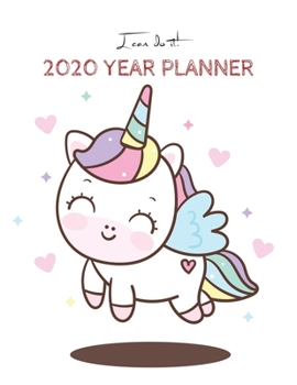 I Can Do It 2020 Year Planner: Unicorn Is Real Dream Come True Unicorn Kawaii Unicorn Monthly and Yearly Planner Blank Lined Themed Year Planner ... 110 Pages for Learning Professional Business